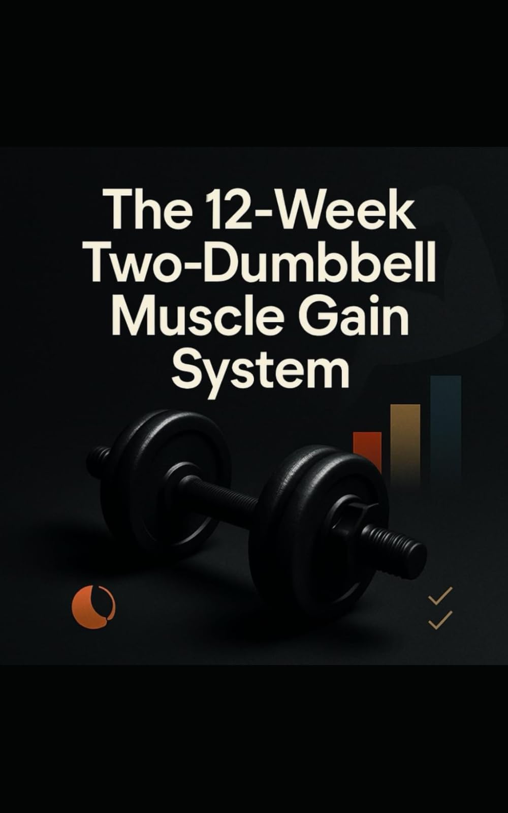 The 12-Week Two-Dumbbell Muscle Gain System