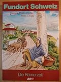 Fundort Schweiz, Bd.3, Die Römerzeit