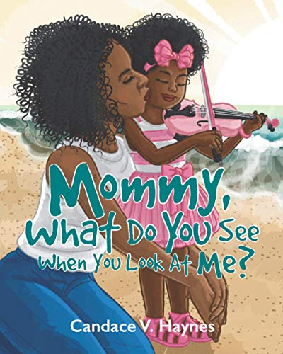 Image of Mommy, What Do You See When You Look At Me?
