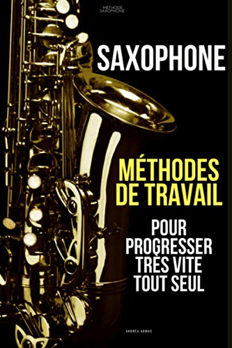 Méthodes de travail du saxophone pour progresser très vite tout seul: Méthode Saxophone