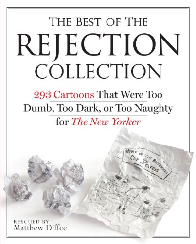 The Best of the Rejection Collection: 293 Cartoons That Were Too Dumb, Too Dark, or Too Naughty for The New Yorker