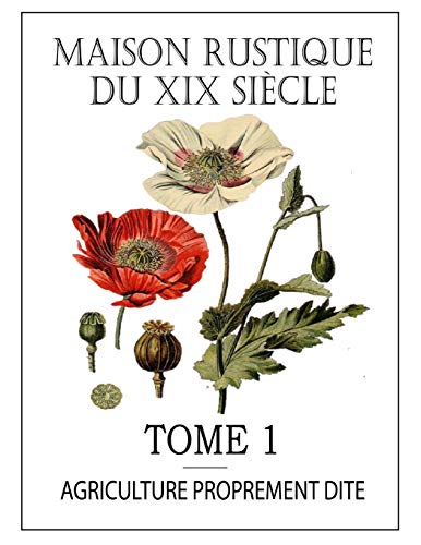 Télécharger MAISON RUSTIQUE DU XIX SIÈCLE - TOME 1: Agriculture Proprement Dite : Encyclopédie d'Agriculture P Livre eBook France