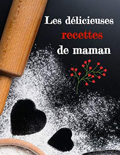 Télécharger Les délicieuses recettes de maman: Carnet de recettes à remplir | spécial fête des mères, maman Francais PDF