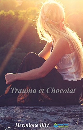 Télécharger Trauma et Chocolat: Renaitre et mener une vie heureuse après un traumatisme Livre eBook France