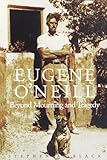 Eugene O'Neill: Beyond Mourning and Tragedy