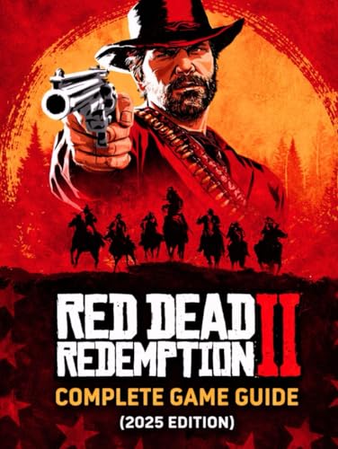  RED DEAD REDEMPTION II: COMPLETE GAME GUIDE (2025 EDITION): THE ULTIMATE OUTLAW WALKTHROUGH WITH VISUAL GUIDE TO 100% COMPLETION