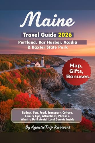 Maine Travel Guide 2026: Portland, Bar Harbor, Acadia & Baxter State Park Budget, Fun, Food, Transport, Culture, Family Tips, Attractions, Phrases, What ... Spend Less. Experience More Book 15)
