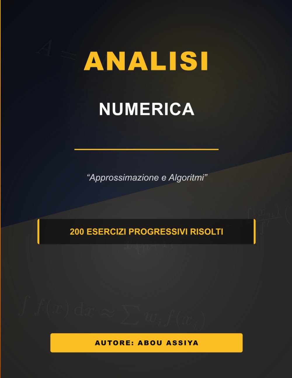 Analisi Numerica: Approssimazione e Algoritmi - 200 esercizi progressivi risolti