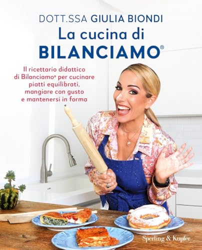 La cucina di Bilanciamo®. Il ricettario didattico di Bilanciamo® per cucinare piatti equilibrati, mangiare con gusto e mantenersi in forma