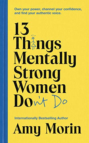 Télécharger 13 Things Mentally Strong Women Don't Do: Own Your Power, Channel Your Confidence, and Find Your Aut livre En ligne