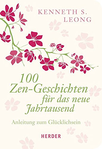 100 Zen-Geschichten für das neue Jahrtausend: Anleitung zum Glücklichsein (HERDER spektrum)