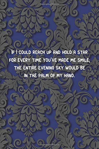 blue - If I could reach up and hold a star for every time you've made me smile, the entire evening sky would be in the palm of my hand.: 6 x 9" Lined ... elegant notebook matte cover romantic valen