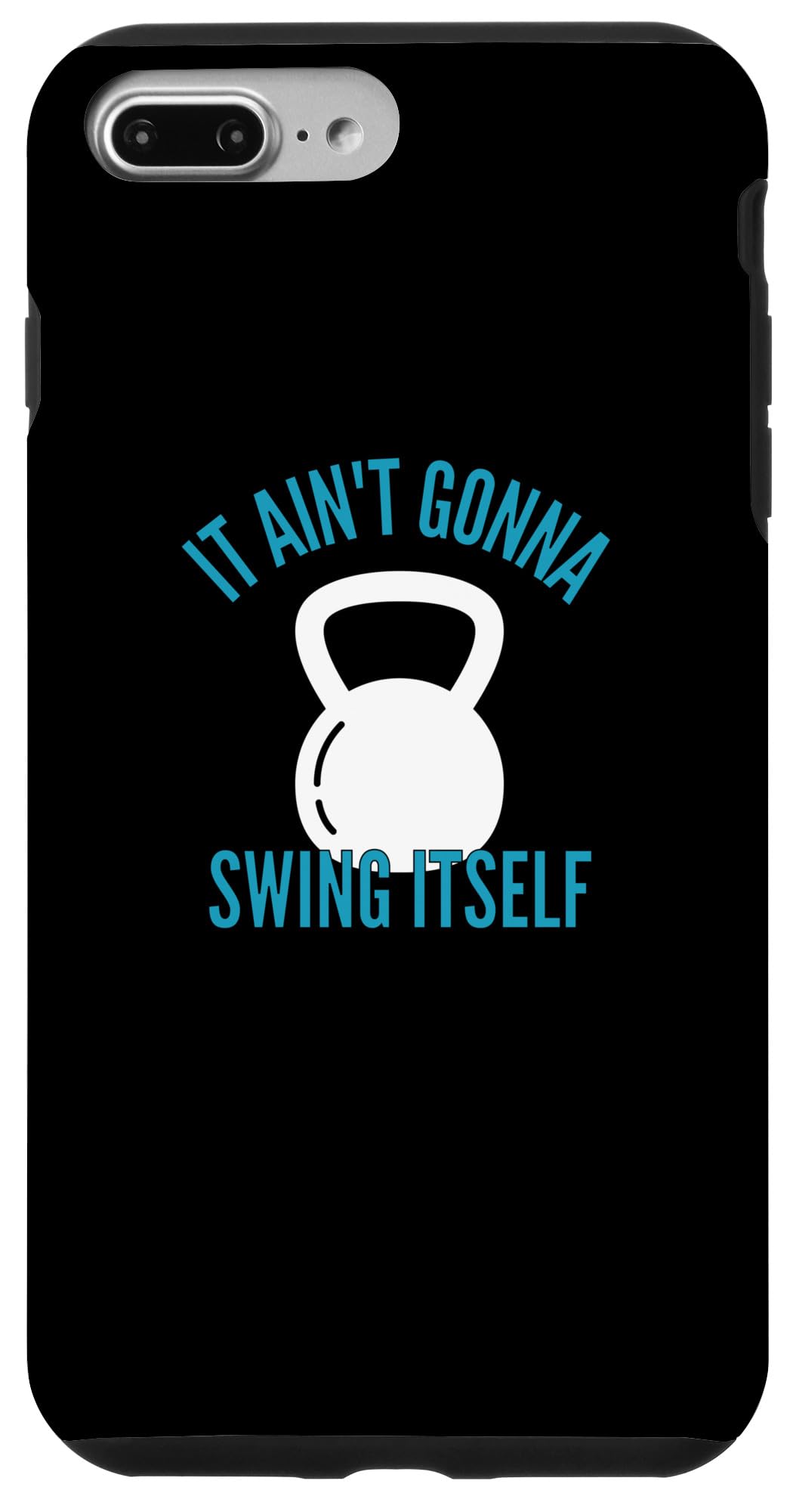 iPhone 7 Plus/8 Plus It Ain't Gonna Swing Itself | Funny Kettlebell Workout Gym Case