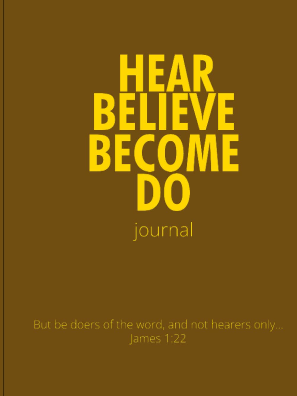 Hear Become Believe Do Journal