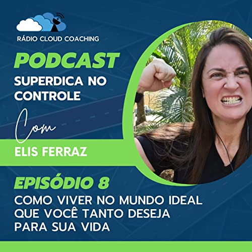 Como viver no mundo ideal que você tanto deseja para sua vida - SUPERDICA NO CONTROLE #008 Podcast Por arte de portada
