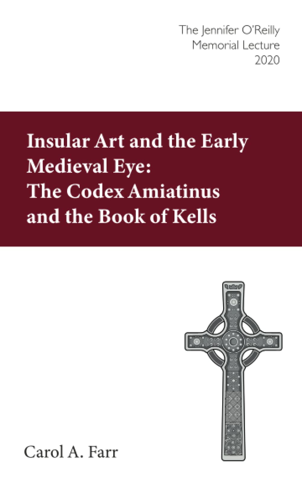 Insular Art and the Early Medieval Eye: The Codex Amiatinus and the Book of Kells: The Jennifer O'Reilly Memorial Lecture 2020