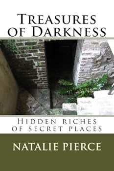 Paperback Treasures of Darkness: 3 And I will give thee the treasures of darkness, and hidden riches of secret places, that thou mayest know that I, the Lord, which call thee by thy name, am the God of Israel. Book