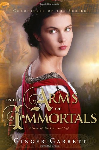 In the Arms of Immortals: A Novel of Darkness and Light (Chronicles Of The Scribe)