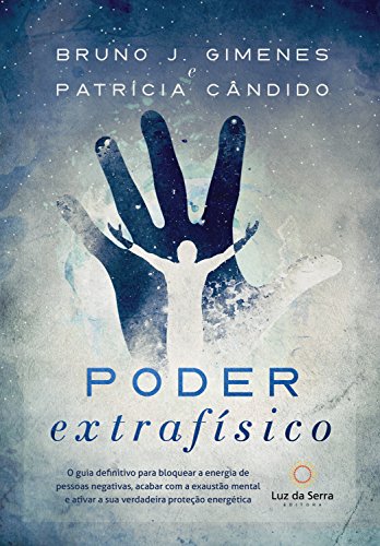 Poder Extrafísico: O guia definitivo para bloquear a energia de pessoas negativas, acabar com a exaustão mental e ativar a verdadeira proteção energética (Portuguese Edition)