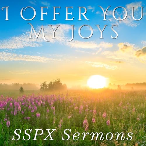 I Offer You My Joys – SSPX Sermons Podcast Por  arte de portada