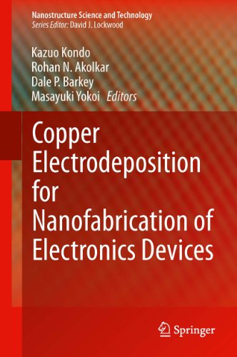 Copper Electrodeposition for Nanofabrication of Electronics Devices (Nanostructure Science and Technology Book 171)