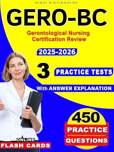 Gerontological Nursing Certification Review: 3 Full-Length Practice Tests & 450 Questions - Complete Exam Prep for GERO-BC