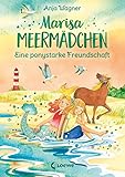 Marisa Meermädchen (Band 3) - Eine ponystarke Freundschaft: Pferdebuch zum Vorlesen und ersten Selberlesen - Für Kinder ab 8 Jahren - Herausgeber: Loewe Kinderbücher Anja Wagner Naeko Ishida 