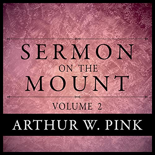 Sermon on the Mount, Volume 2 by Arthur W. Pink episode artwork