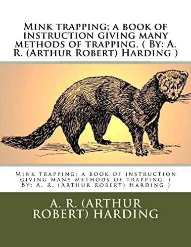 Mink Trapping A Book of Instruction Giving Many Methods of Trapping—A Valuable Book for Trappers.