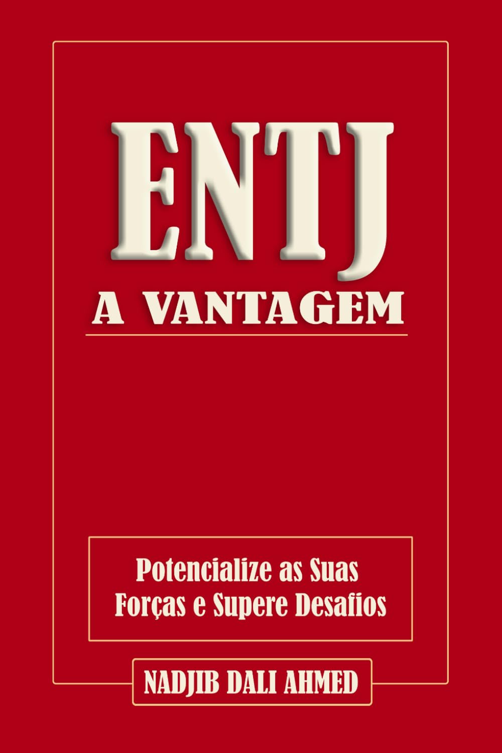 A VANTAGEM ENTJ: Potencialize as Suas Forças e Supere Desafios (A VANTAGEM MBTI)