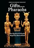 Gifts from The Pharaohs: How Ancient Egyptian Civilization Shaped the Modern World