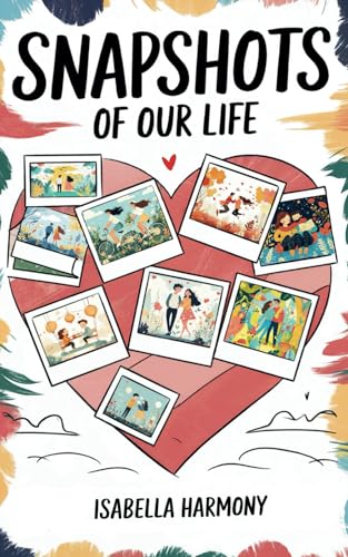 Snapshots of our Life: Igniting Romance and Creativity: A Year of...
