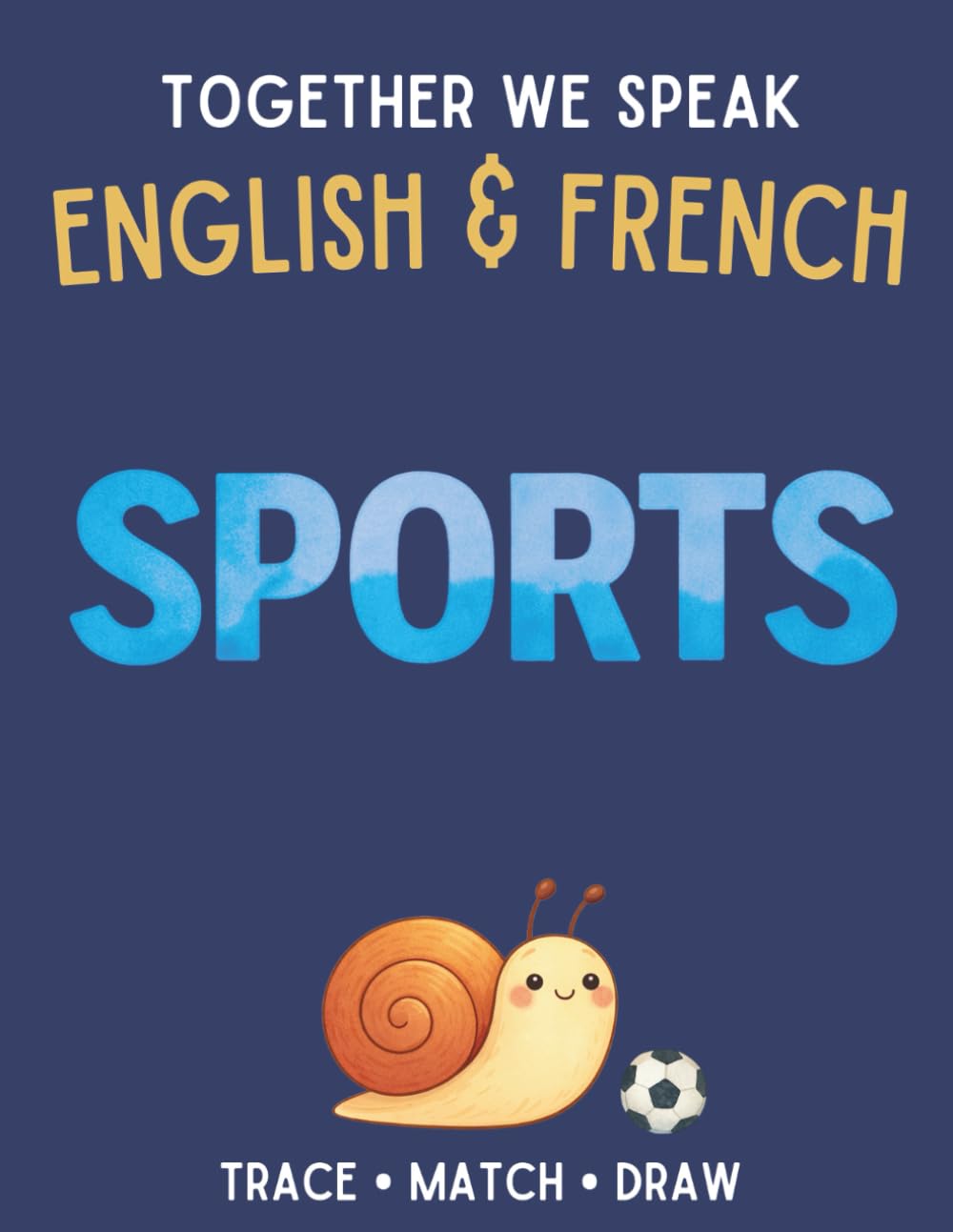Together We Speak: Sports – Learn, Trace, Color, Flashcards, & More | English & French Workbook for Kids (First Words in English & French)