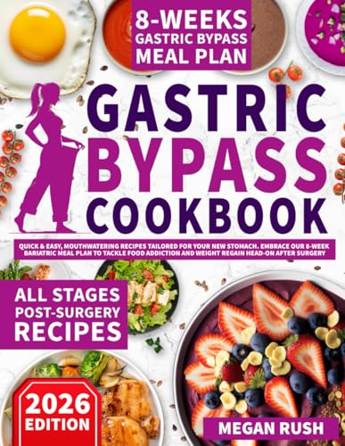 Gastric Bypass Cookbook: Quick & Easy, Mouthwatering Recipes Tailored for Your New Stomach. Embrace Our 8-Week Bariatric Meal Plan to Tackle Food ... after Surgery (Bariatric Cookbook Bible)