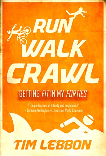 Run Walk Crawl: Getting Fit In My Forties (English Edition)