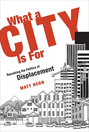What a City Is For: Remaking the Politics of Displacement (The MIT Press)
