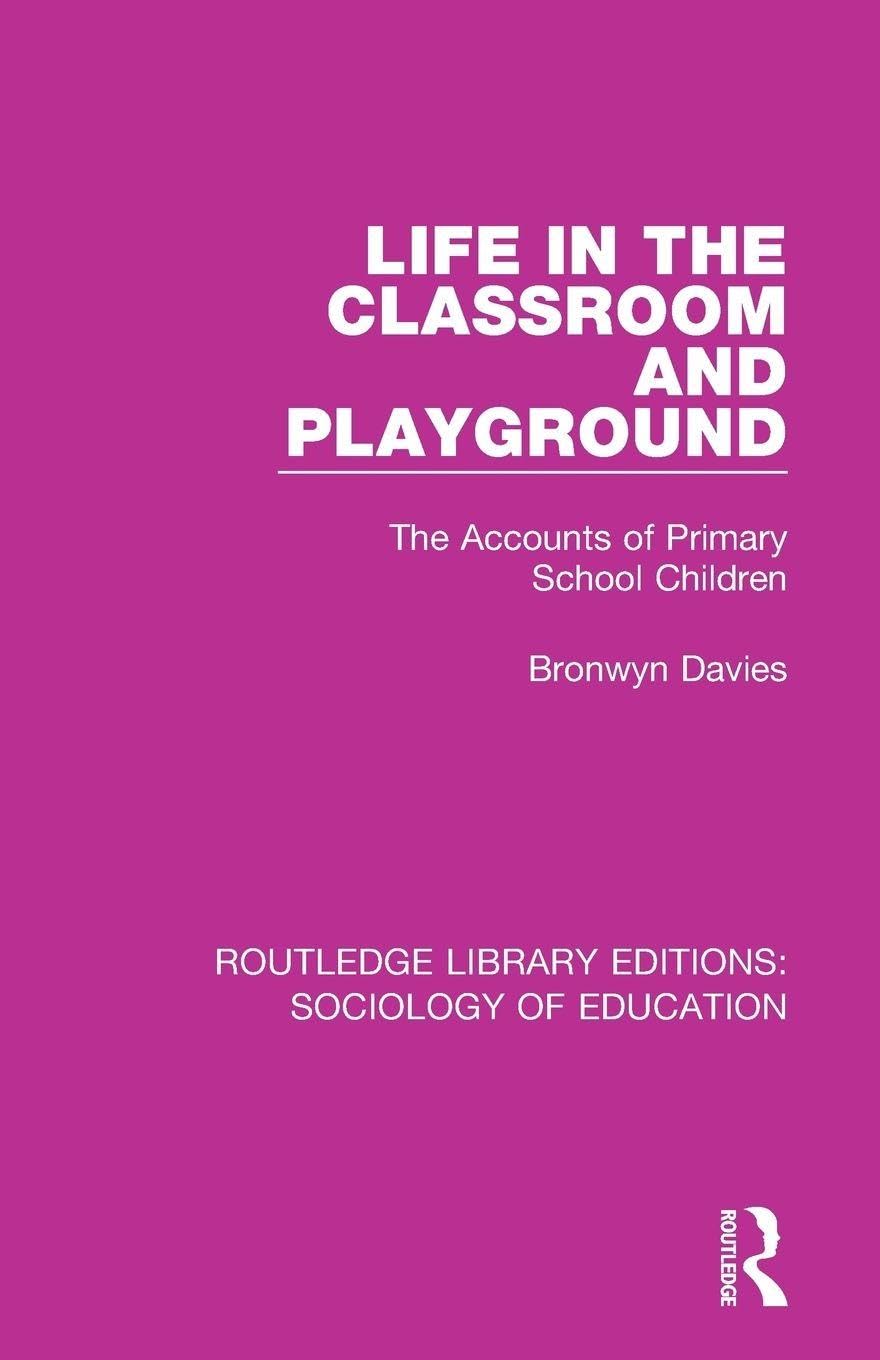 Life in the Classroom and Playground: The Accounts of Primary School Children (Routledge Library Editions: Sociology of Education)