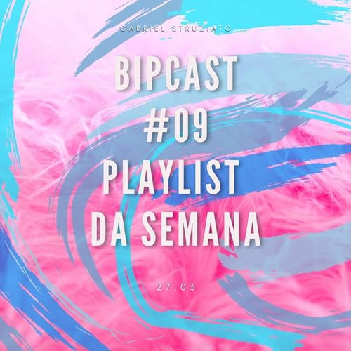 BipCast #09 Playlist da Semana 12