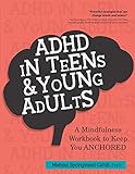 ADHD in Teens & Young Adults: A Mindfulness Based Workbook to Keep You ANCHORED