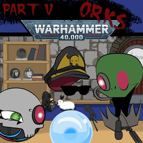 Scryer's Room Ep. 69: Warhammer 40,000 Orks Part 5 cover art