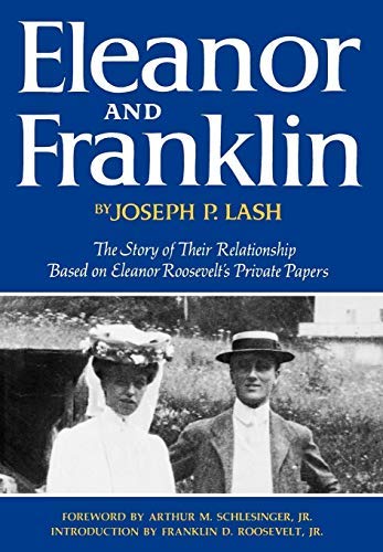 [Eleanor and Franklin: The Story of Their Relationship, based on Eleanor Roosevelt's Private Papers] [By: Joseph P. Lash] [January, 1971]