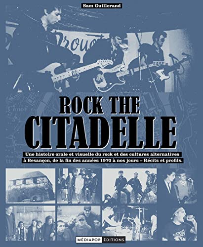 Photo de Rock the Citadelle: Une histoire orale et visuelle du rock et des cultures alternatives à Besançon, de la fin des années 1970 à nos jours - Récits et profils