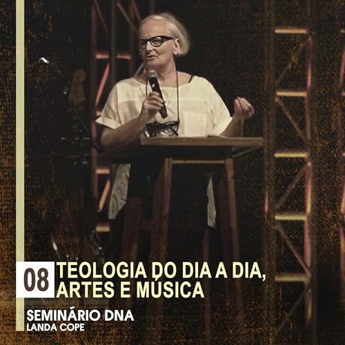 08 - Teologia do dia a dia, artes e m&uacute;sica
