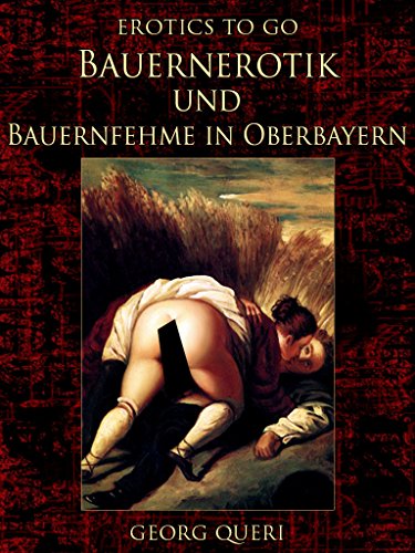 Bauernerotik Und Bauernfehme In Oberbayern Ebook Queri Georg Amazon De Kindle Shop