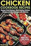 Chicken Cookbook Recipes: 35 Healthy Chicken Recipes for Weight Loss - Recipe Fried Chicken - Best Healthy Chicken Recipes and Best Recipes with Chicken