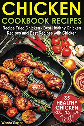 Chicken Cookbook Recipes: 35 Healthy Chicken Recipes for Weight Loss