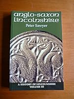 Anglo-Saxon Lincolnshire (History of Lincolnshire S.) 0902668110 Book Cover