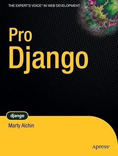 Pro Django (The Expert's Voice in Web Development) by Marty Alchin (2009-12-17)