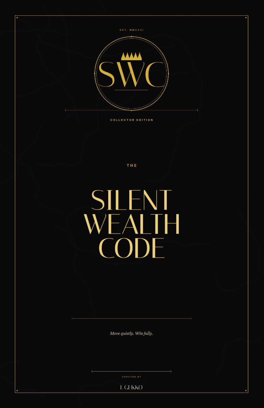 The Silent Wealth Code: Fifty Lessons on Money, Mind, and Mastery, Drawn From a Century of Public-Domain Wisdom