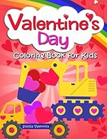 Valentine's Day Coloring Book for Kids: with Construction Vehicles, Truck, Tractors, Diggers, Hearts and Excavators Valentine Coloring Pages for Boys and Girls (Valentines Day Books for Kids) B0BRLZ3VZ5 Book Cover